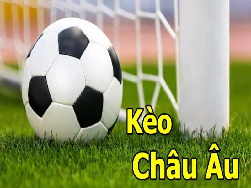 Kèo Châu Âu là gì và cách chơi đặt cược kèo hiệu quả 1 Giải thích kèo Châu Âu là gì