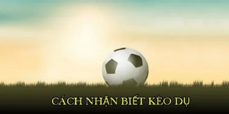 Cách nhận biết về kèo này trong bóng đá